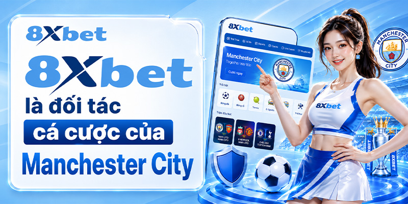 8XBET là đối tác cá cược của Manchester City