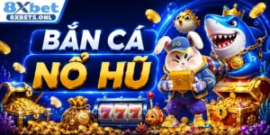 Bắn Cá Nổ Hũ 8XBET - Bí Quyết Săn Thưởng Khủng Cho Game Thủ