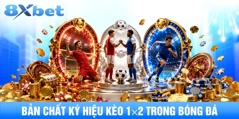 Bản chất ký hiệu kèo 1x2 trong bóng đá.