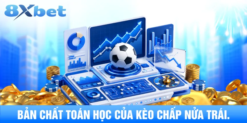 Bản chất toán học của kèo chấp nửa trái.