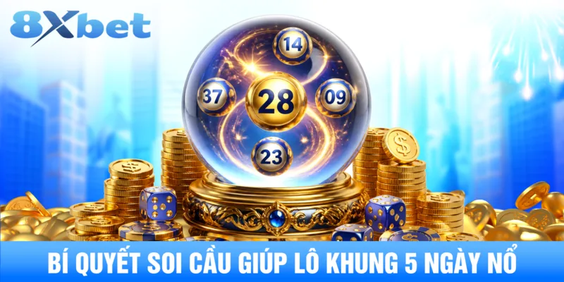 Bí quyết soi cầu giúp lô khung 5 ngày nổ