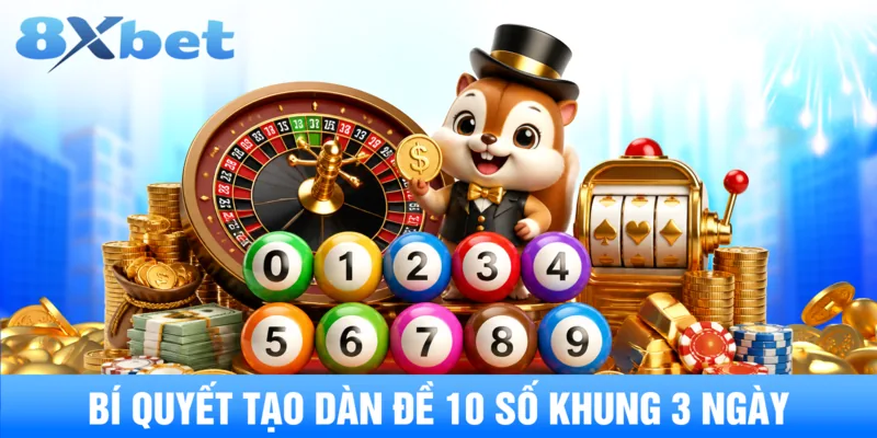 Bí quyết tạo dàn đề 10 số khung 3 ngày