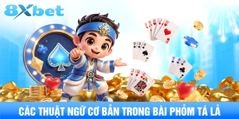 Các thuật ngữ cơ bản trong bài phỏm tá lả