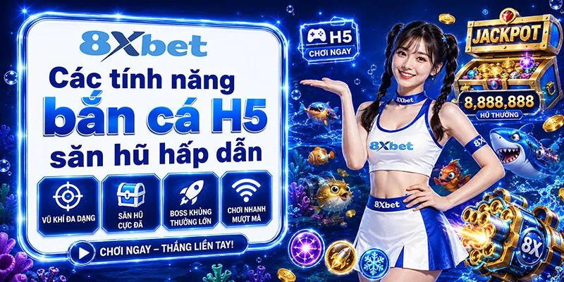 Các tính năng bắn cá H5 săn hũ hấp dẫn