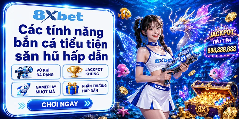 Các tính năng bắn cá tiểu tiên săn hũ hấp dẫn