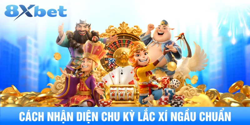 Cách nhận diện chu kỳ lắc xí ngầu chuẩn