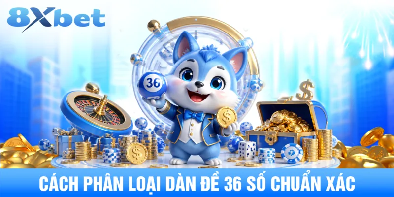 Cách phân loại dàn đề 36 số chuẩn xác 24