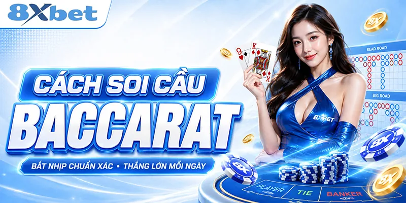 Cách Soi Cầu Baccarat - Bí Quyết Bat Cầu Chuẩn Từ Cao Thủ