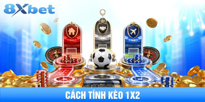 Cách Tính Kèo 1X2 - Kinh Nghiệm Đặt Cược Bóng Đá Chuẩn