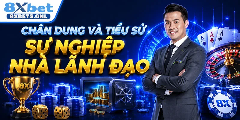 Chân dung và tiểu sử sự nghiệp nhà lãnh đạo