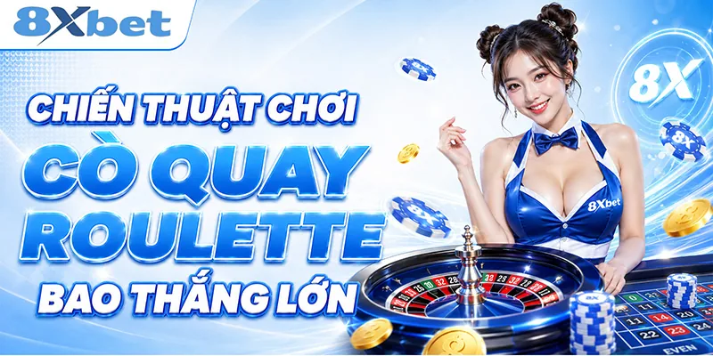Chiến thuật chơi cò quay roulette bao thắng lớn