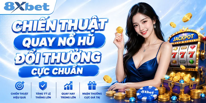 Chiến thuật quay nổ hũ đổi thưởng cực chuẩn