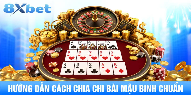 Hướng dẫn cách chia chi bài mậu binh chuẩn