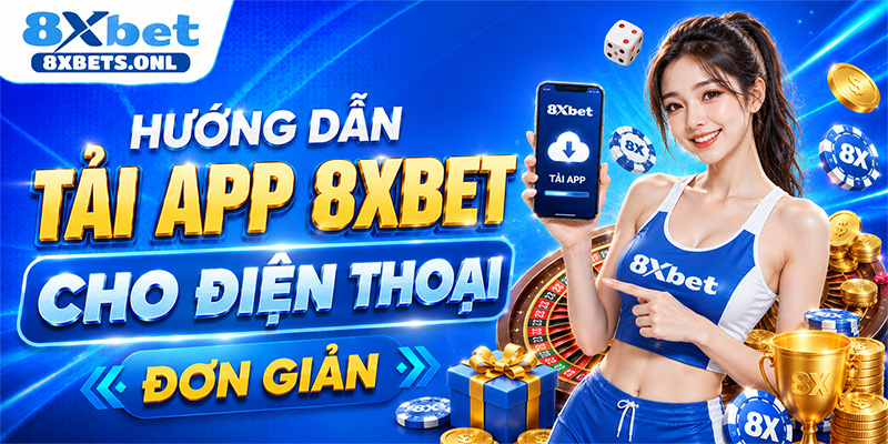 Hướng dẫn tải app 8XBET cho điện thoại