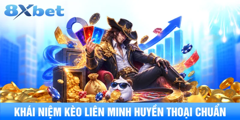 Khái niệm kèo liên minh huyền thoại chuẩn