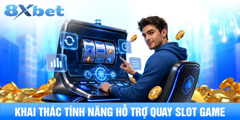 Khai thác tính năng hỗ trợ quay slot game