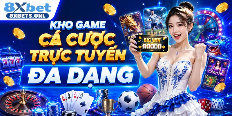 Kho game cá cược trực tuyến đa dạng