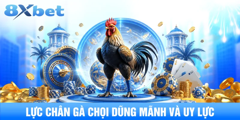 Lực chân gà chọi dũng mãnh và uy lực