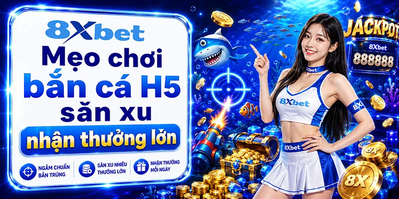 Mẹo chơi bắn cá H5 săn xu nhận thưởng lớn