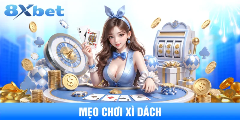 Bật Mí Mẹo Chơi Xì Dách Bất Bại Cho Mọi Game Thủ Năm Nay