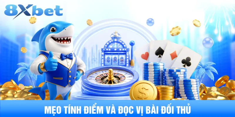 Mẹo tính điểm và đọc vị bài đối thủ