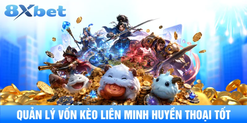 Quản lý vốn kèo liên minh huyền thoại tốt