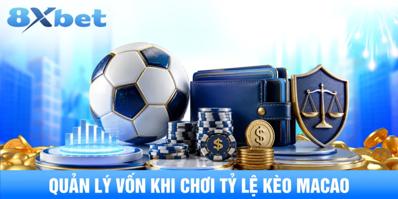 Quan ly von khi choi ty le keo macao