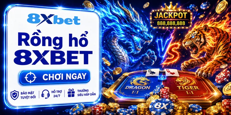 Game Rồng Hổ 8XBET - Mẹo Chơi Thắng Đậm Cho Game Thủ