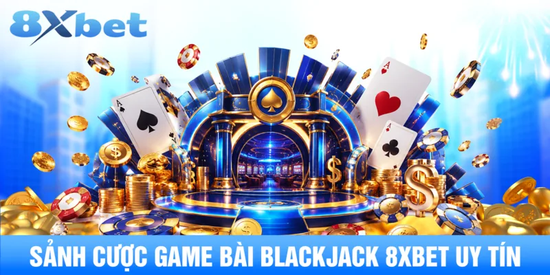 Sảnh cược game bài Blackjack 8XBET uy tín