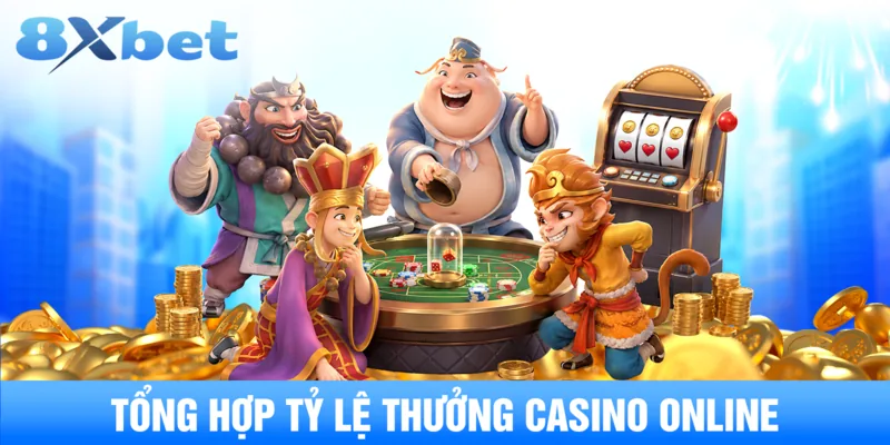 Tổng hợp tỷ lệ thưởng casino online