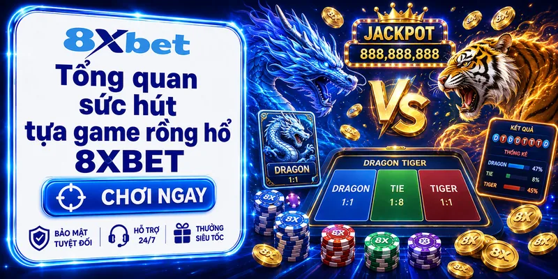 Tổng quan sức hút tựa game rồng hổ 8XBET