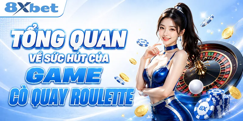 Tổng quan về sức hút của game cò quay roulette
