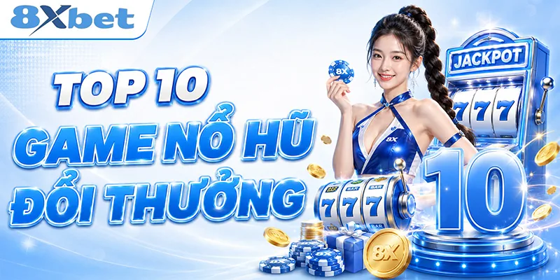 Top 10 Game Nổ Hũ Đổi Thưởng: Luật Và Mẹo Chơi Thắng Lớn