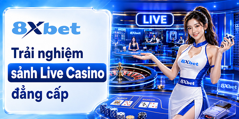 Trải nghiệm sảnh Live Casino đẳng cấp