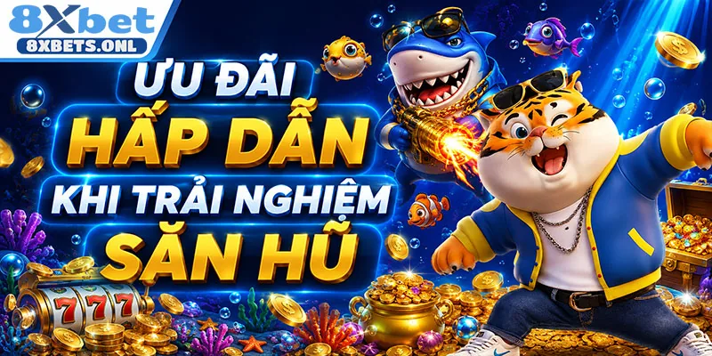 Ưu đãi hấp dẫn khi trải nghiệm săn hũ